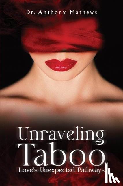 Mathews, Dr. Anthony - Unraveling Taboo: Love's Unexpected Pathways