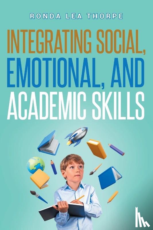 Thorpe, Ronda Lea - The Integrating Social, Emotional, and Academic Skills