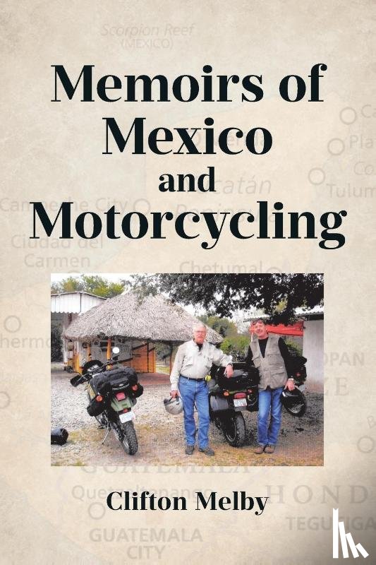 Melby, Clifton - Memoirs of Mexico and Motorcycling