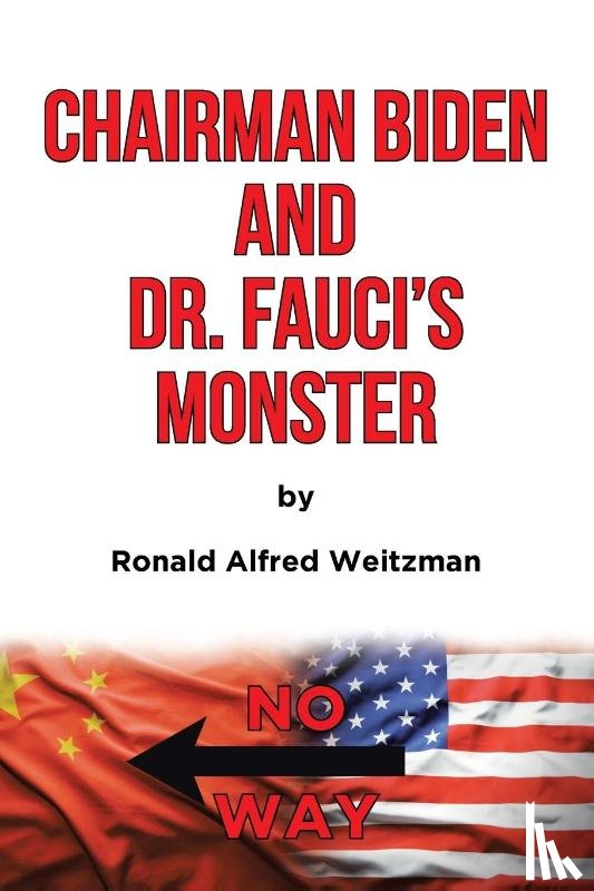 Weitzman, Ronald Alfred - Chairman Biden and Dr. Fauci's Monster