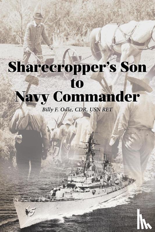 Odle CDR USN RET, Billy F. - Sharecropper's Son to Navy Commander