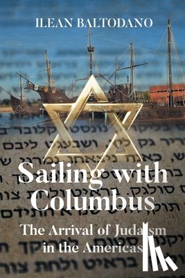 Baltodano, Ilean - Sailing with Columbus: The Arrival of Judaism in the Americas