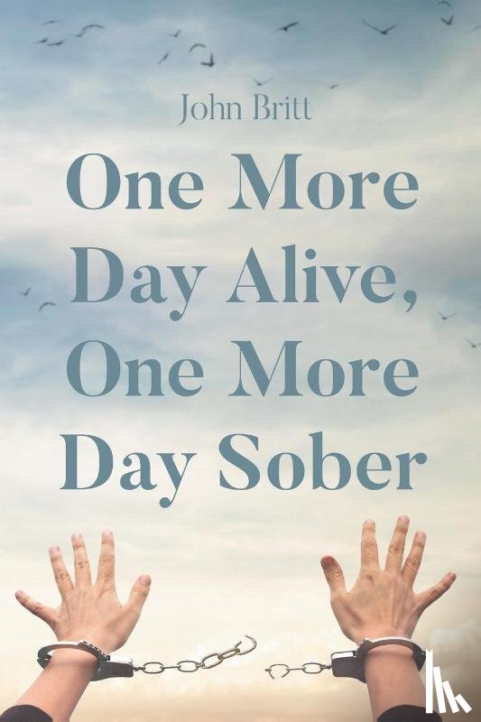 Britt, John - One More Day Alive, One More Day Sober