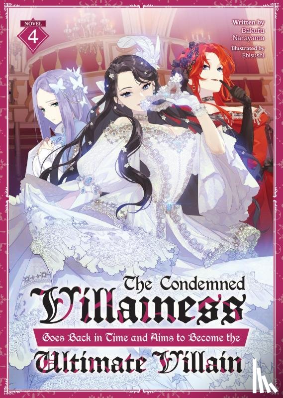 Narayama, Bakufu - The Condemned Villainess Goes Back in Time and Aims to Become the Ultimate Villain (Light Novel) Vol. 4