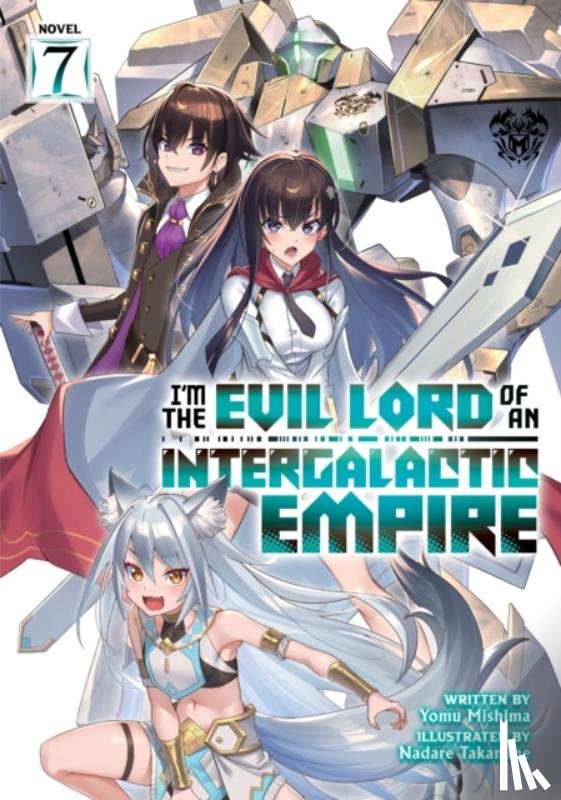 Mishima, Yomu - I’m the Evil Lord of an Intergalactic Empire! (Light Novel) Vol. 7