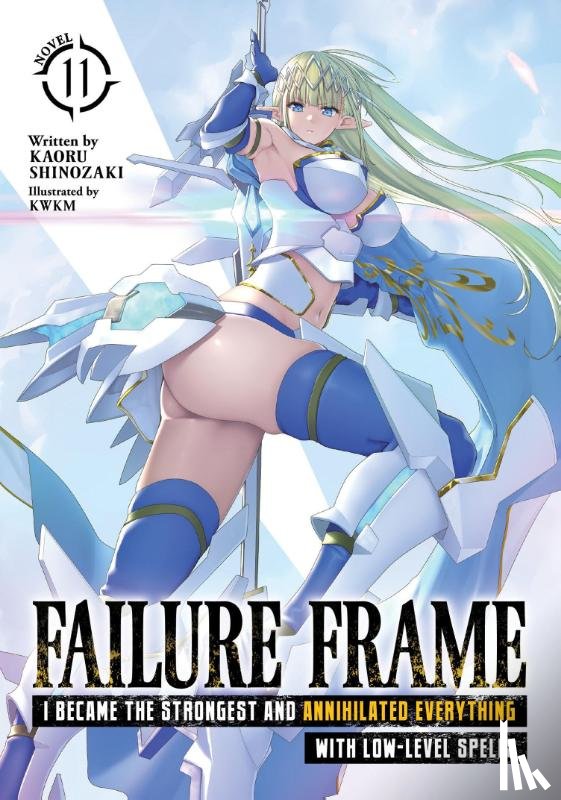 Shinozaki, Kaoru - Failure Frame: I Became the Strongest and Annihilated Everything With Low-Level Spells (Light Novel) Vol. 11