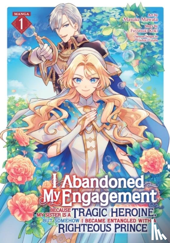 Koki, Fuyutsuki - I Abandoned My Engagement Because My Sister is a Tragic Heroine, but Somehow I Became Entangled with a Righteous Prince (Manga) Vol. 1