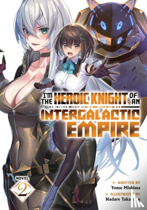 Mishima, Yomu - I'm the Heroic Knight of an Intergalactic Empire! (Light Novel) Vol. 2