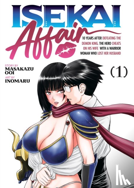 Ooi, Masakazu - ISEKAI AFFAIR: 10 Years After Defeating the Demon King, the Hero Cheats on His Wife With a Warrior Woman Who Lost Her Husband Vol. 1