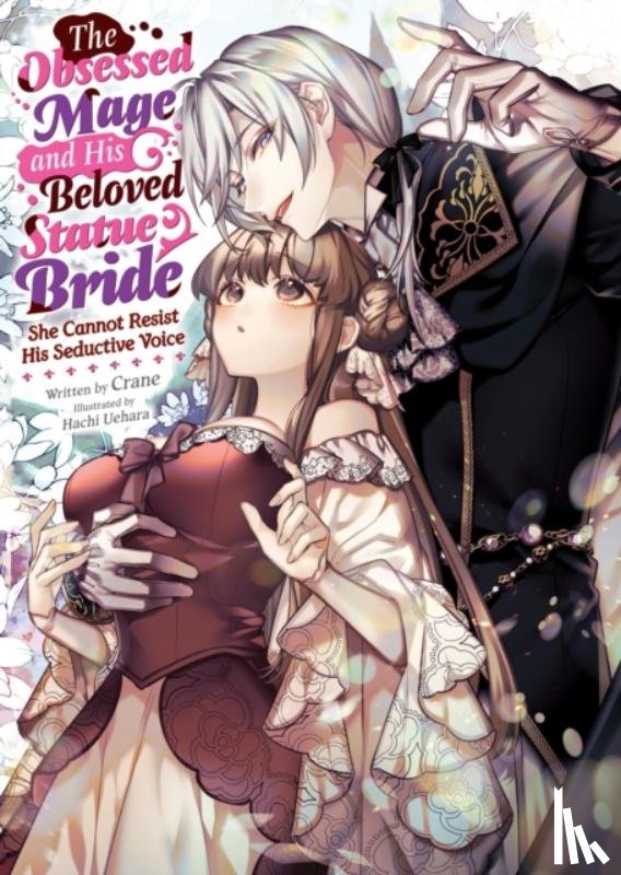 Crane - The Obsessed Mage and His Beloved Statue Bride: She Cannot Resist His Seductive Voice (Light Novel)