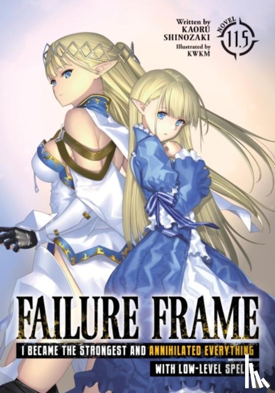Shinozaki, Kaoru - Failure Frame: I Became the Strongest and Annihilated Everything With Low-Level Spells (Light Novel) Vol. 11.5