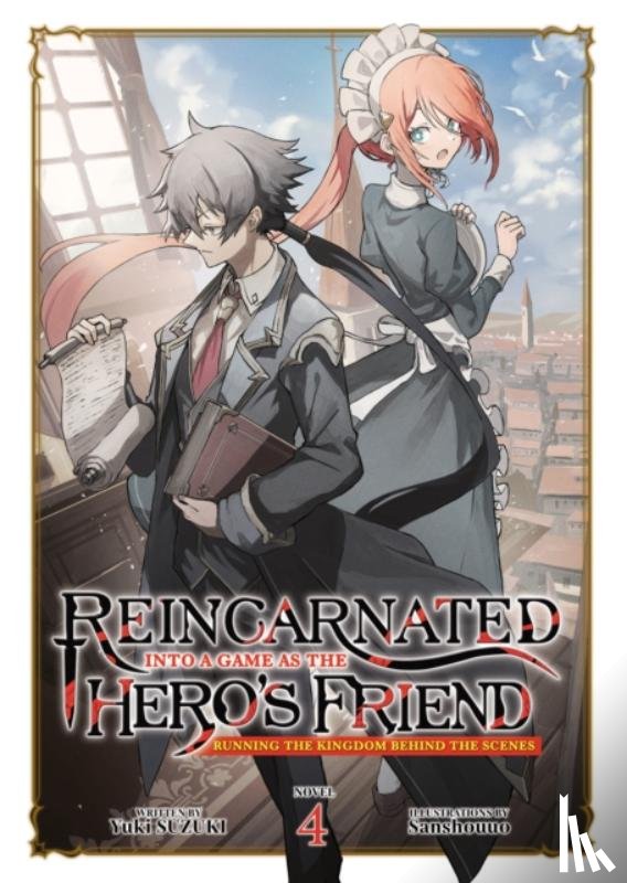 Suzuki, Yuki - Reincarnated Into a Game as the Hero's Friend: Running the Kingdom Behind the Scenes (Light Novel) Vol. 4