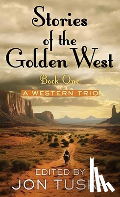 Tuska, Jon - Book 1: Stories of the Golden West: A Western Trio