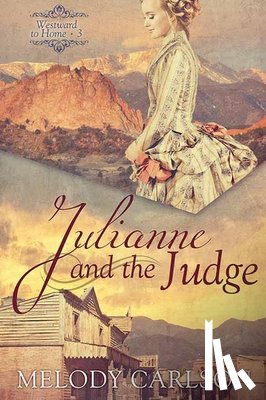 Carlson, Melody - Julianne and the Judge: Westward to Home