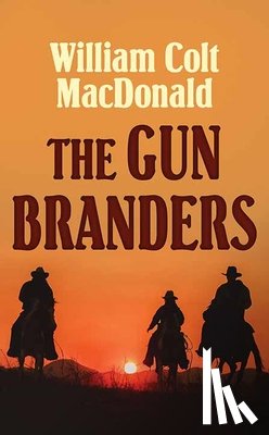 MacDonald, William Colt - The Gun Branders