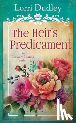 Dudley, Lorri - The Heir's Predicament: The Leeward Islands Series