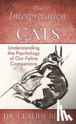 Beata, Claude - The Interpretation of Cats: Understanding the Psychology of Our Feline Companions