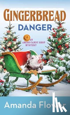 Flower, Amanda - Gingerbread Danger: An Amish Candy Shop Mystery