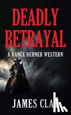 Clay, James - Deadly Betrayal: A Rance Dehner Western