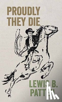 Patten, Lewis B. - Proudly They Die
