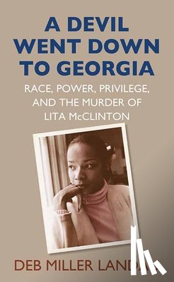 Landau, Deb Miller - A Devil Went Down to Georgia: Race, Power, Privilege, and the Murder of Lita McClinton