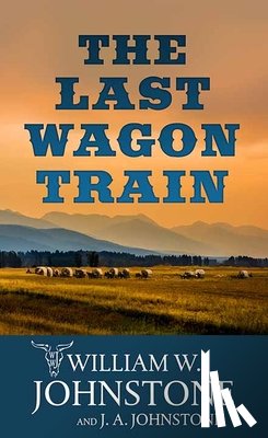 Johnstone, William W. - The Last Wagon Train: The Last Wagon Train