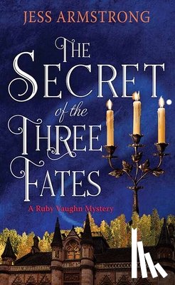 Armstrong, Jess - The Secret of the Three Fates: A Ruby Vaughn Mystery