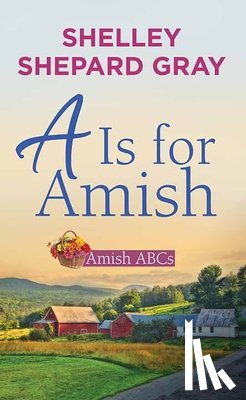 Gray, Shelley Shepard - A is for Amish: Amish ABCs