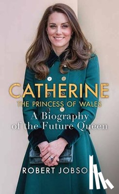 Jobson, Robert - Catherine, the Princess of Wales: A Biography of the Future Queen