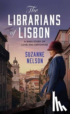 Nelson, Suzanne - The Librarians of Lisbon: A WWII Story of Love and Espionage