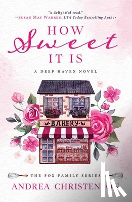 Christenson, Andrea - How Sweet It Is: A Deep Haven Novel: The Fox Family Series