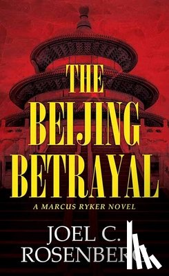 Rosenberg, Joel C. - The Beijing Betrayal: A Marcus Ryker Novel