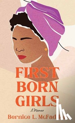 McFadden, Bernice L. - Firstborn Girls: A Memoir