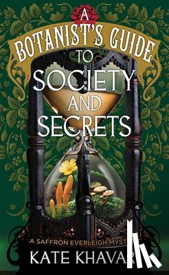 Khavari, Kate - A Society and Secrets-A Botanist's Guide: A Saffron Everleigh Mystery