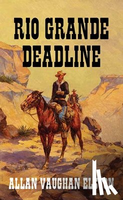 Elston, Allan Vaughan - Rio Grande Deadline