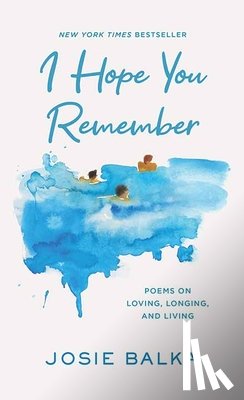 Balka, Josie - I Hope You Remember: Poems on Loving, Longing, and Living