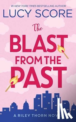 Score, Lucy - The Blast from the Past: Riley Thorn