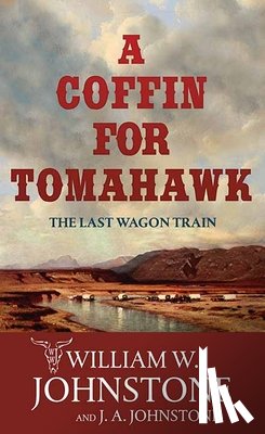 Johnstone, William W. - A Coffin for Tomahawk: The Last Wagon Train