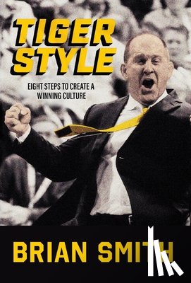Smith, Brian - Tiger Style: Eight Steps to Create a Winning Culture