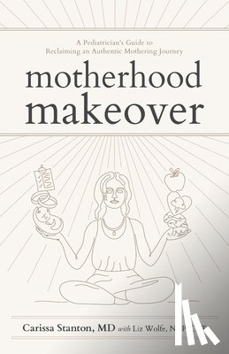Stanton, Carissa, Wolfe, Liz - Motherhood Makeover