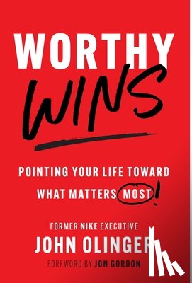 Olinger, John - Worthy Wins: Pointing Your Life Toward What Matters Most