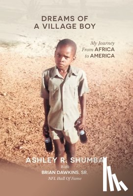 Shumba, Ashley R. - Dreams of a Village Boy: My Journey from Africa to America