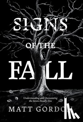 Gordon, Matt - Signs of the Fall: Understanding and Overcoming the Seven Deadly Sins