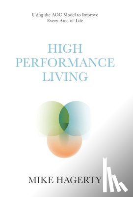 Hagerty, Mike - High Performance Living: Using the AOC Model to Improve Every Area of Life