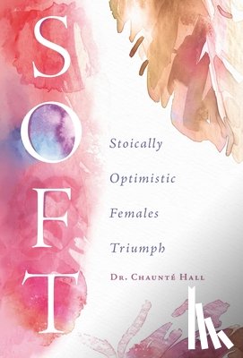 Hall, Chaunté - Soft: Stoically Optimistic Females Triumph