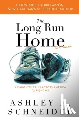 Schneider, Ashley M. - The Long Run Home: A Daughter's Run Across America to Fight MS
