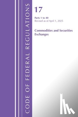 Office of the Federal Register (U.S.) - Code of Federal Regulations, Title 17 Commodity and Securities Exchanges 1-40, Revised April 1, 2025