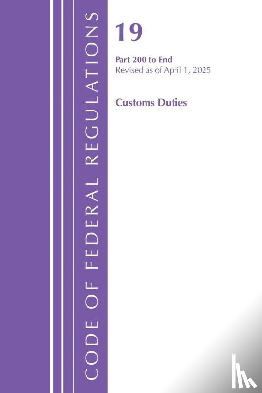 Office of the Federal Register (U.S.) - Code of Federal Regulations, Title 19 Customs Duties 200 - End, Revised as of April 1, 2025