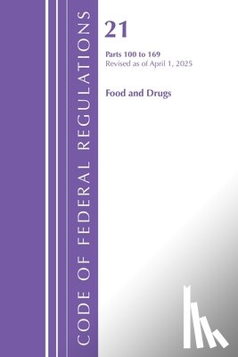 Office of the Federal Register (U S ) - Code of Federal Regulations, Title 21 Food Drugs 100 - 169, Revised as of April 1, 2025