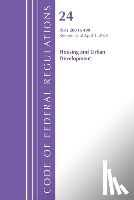 Office of the Federal Register (U S ) - Code of Federal Regulations, Title 24 Housing Urban Dev 200-499, Revised as of April 1, 2025